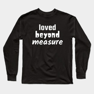 Loved Beyond Measure - Christian Long Sleeve T-Shirt